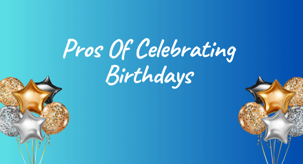 Pros Of Celebrating Birthdays