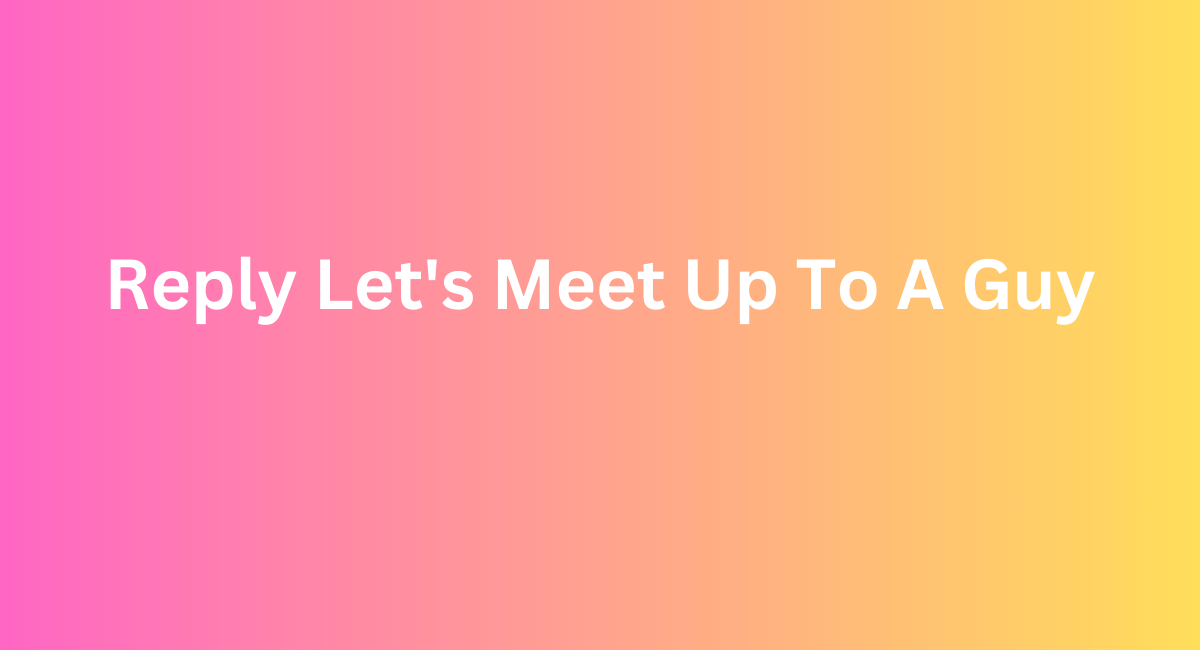 How to Reply Let's Meet Up: Fluent English Journey - 2024