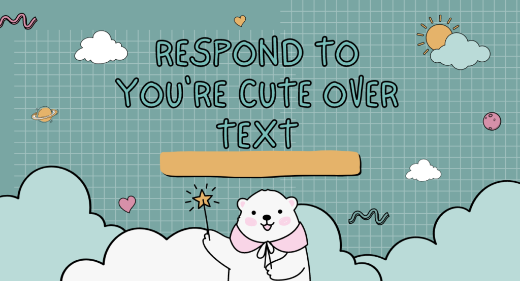 Respond To You're Cute Over Text