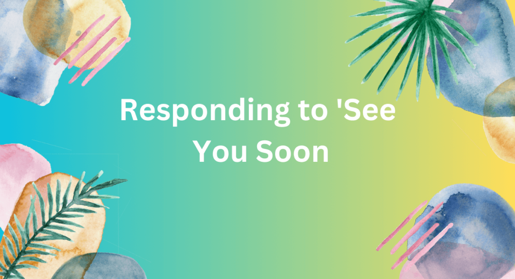 Responding to 'See You Soon