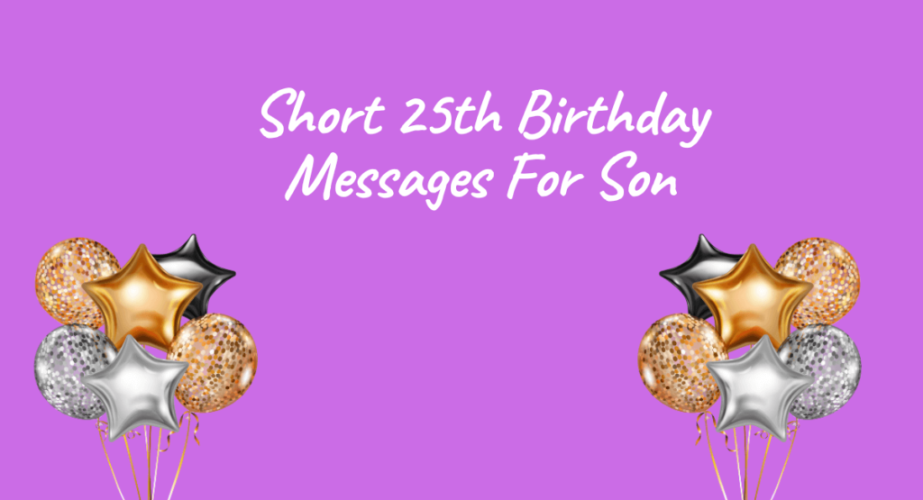 Short 25th Birthday Messages For Son