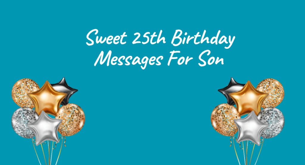 Sweet 25th Birthday Messages For Son