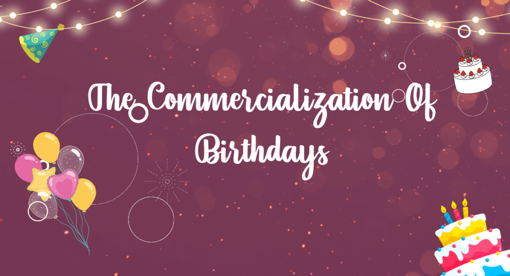 The Commercialization Of Birthdays