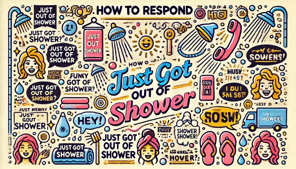 How to Respond to Just Got Out of Shower