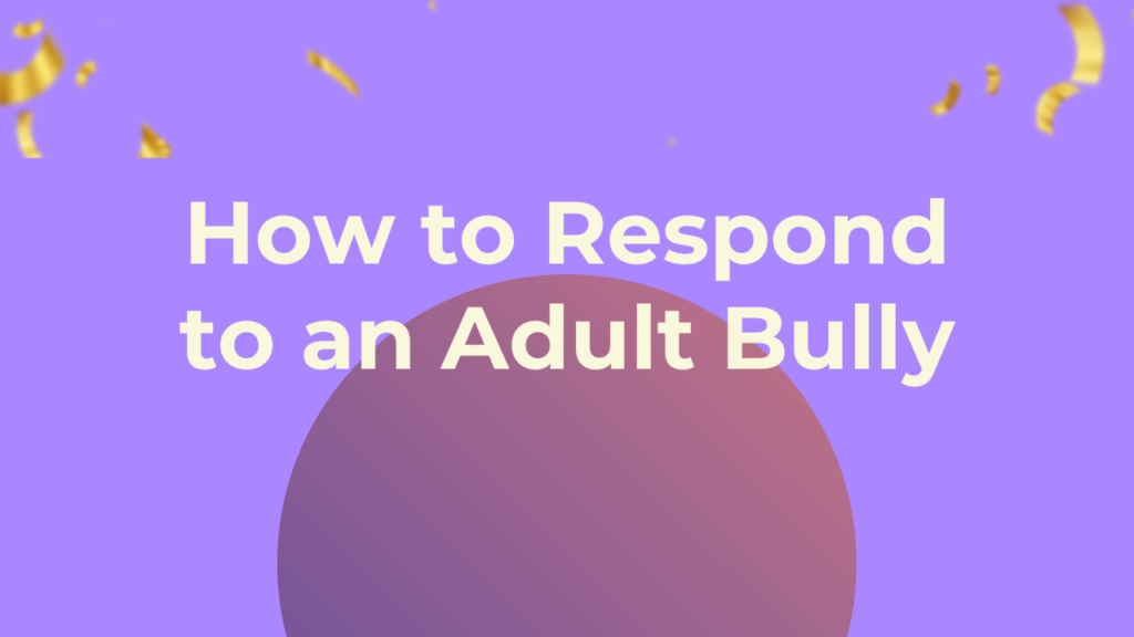 How to Respond to an Adult Bully