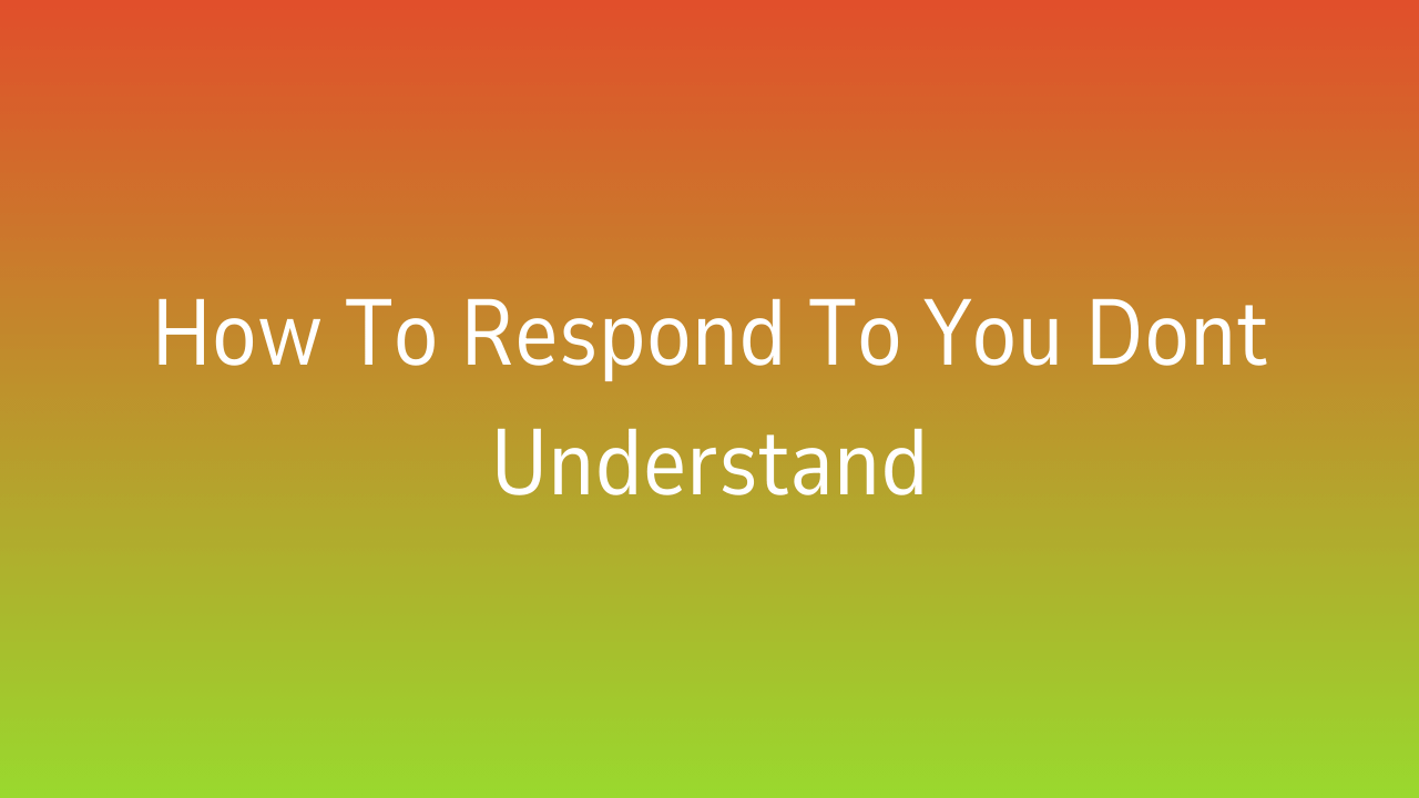 How to Respond to “You Don’t Understand” – Fluent English Journey