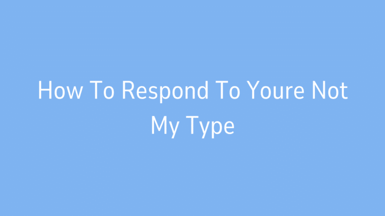 How To Respond To Youre Not My Type