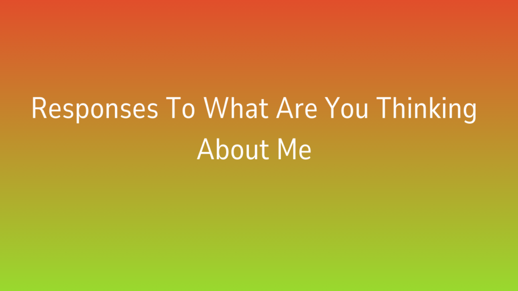 What Are You Thinking About Me?" – A