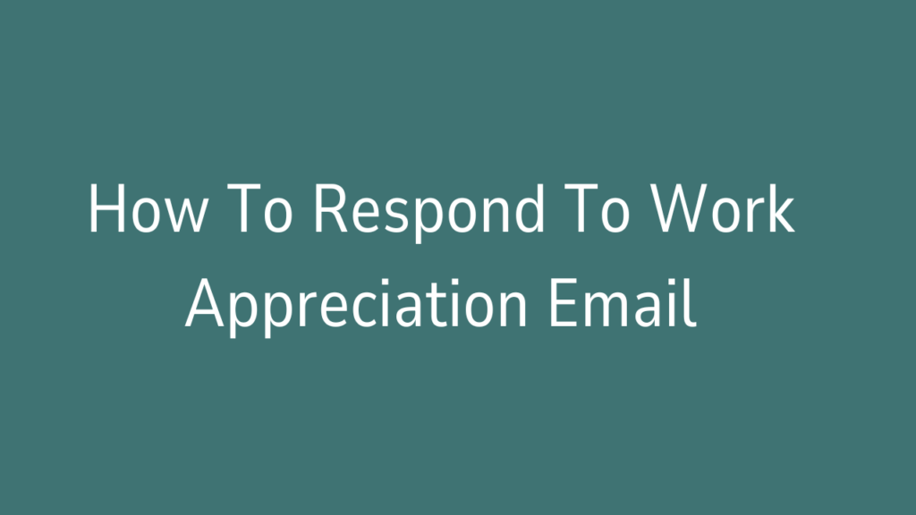 How To Respond To Work Appreciation Email