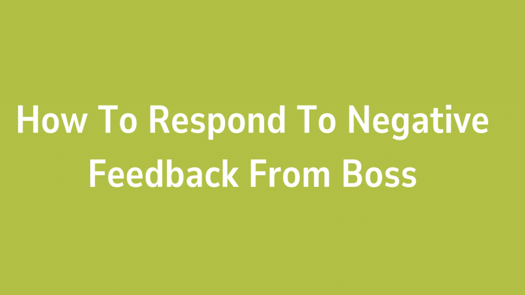How To Respond To Negative Feedback From Boss