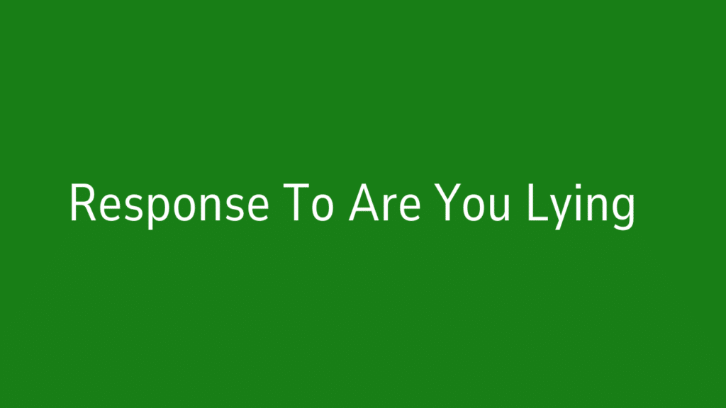 Response To Are You Lying
