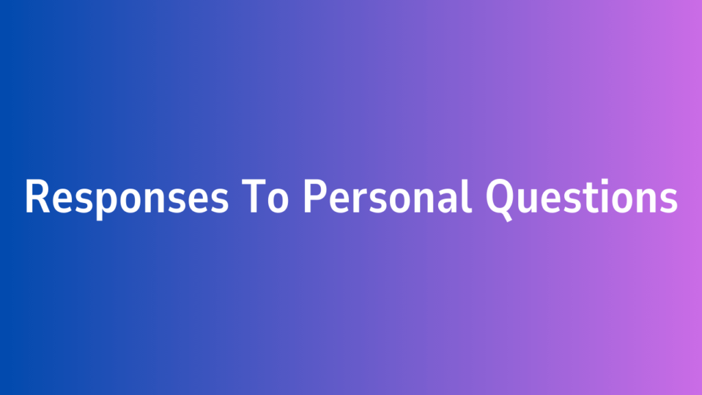 Responses To Personal Questions