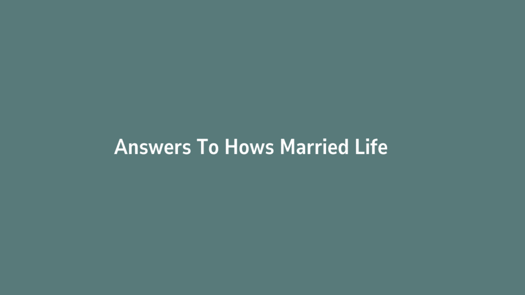 Answers To Hows Married Life