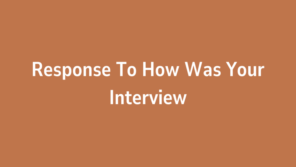 Response To How Was Your Interview