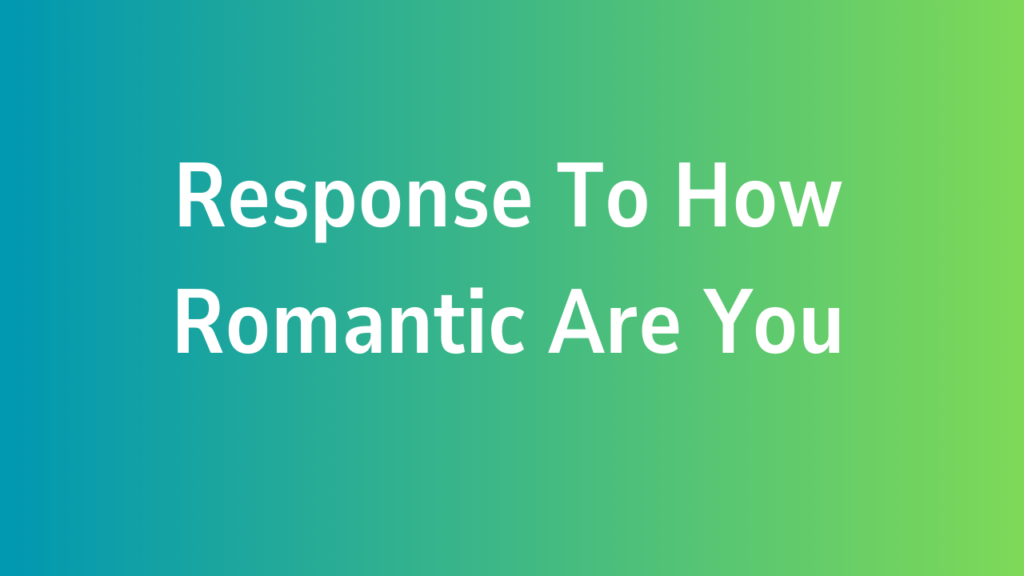 Response To How Romantic Are You
