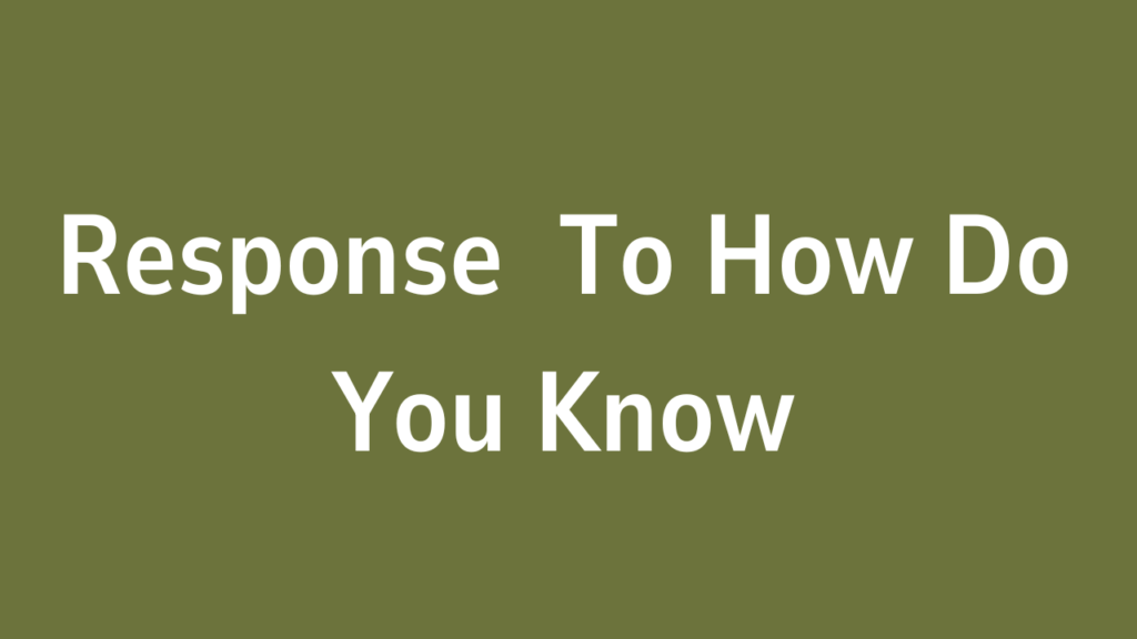 Response To How Do You Know