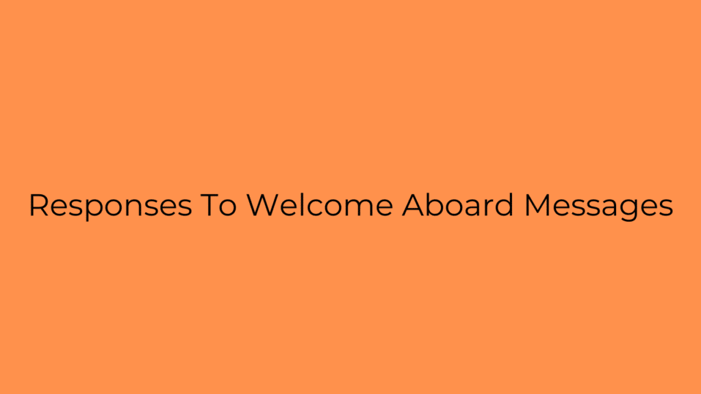 Responses To Welcome Aboard Messages: