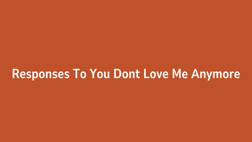 Responses to "You Don’t Love Me Anymore
