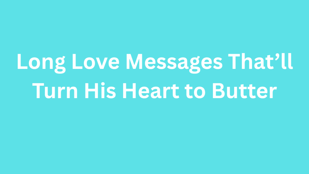 Long Love Messages That’ll Turn His Heart to Butter
