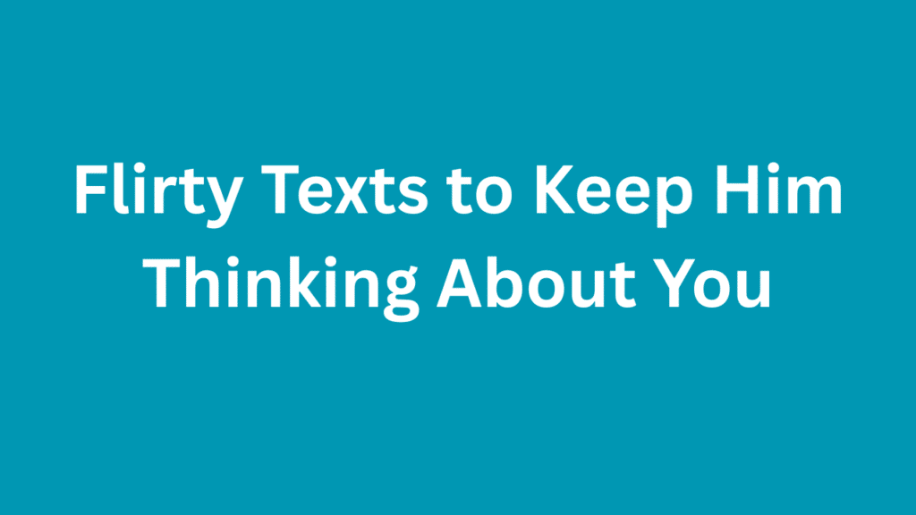 Flirty Texts to Keep Him Thinking About You