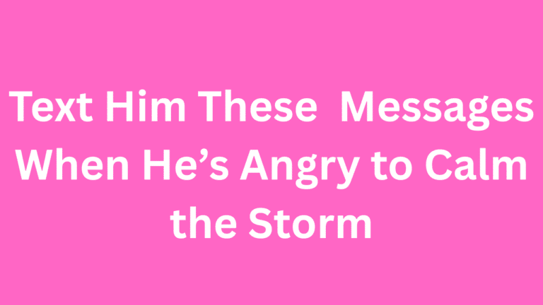 Text Him These 100 Messages When He’s Angry to Calm the Storm – Fluent ...