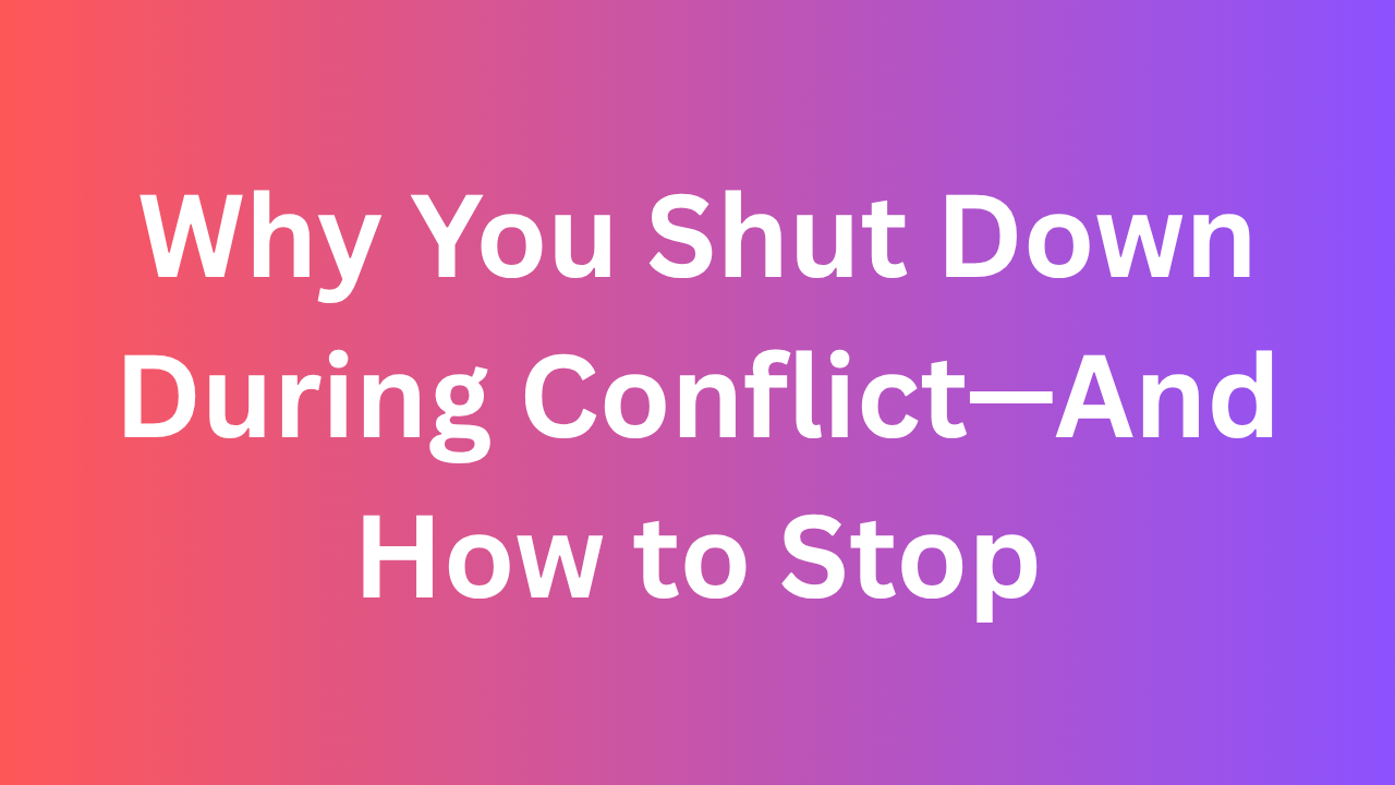 Why You Shut Down During Conflict And How To Stop Fluent English Journey