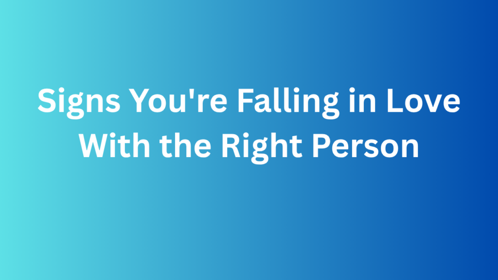 Signs You're Falling in Love With the Right Person