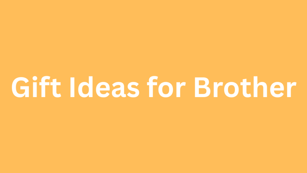Gift Ideas for Brother