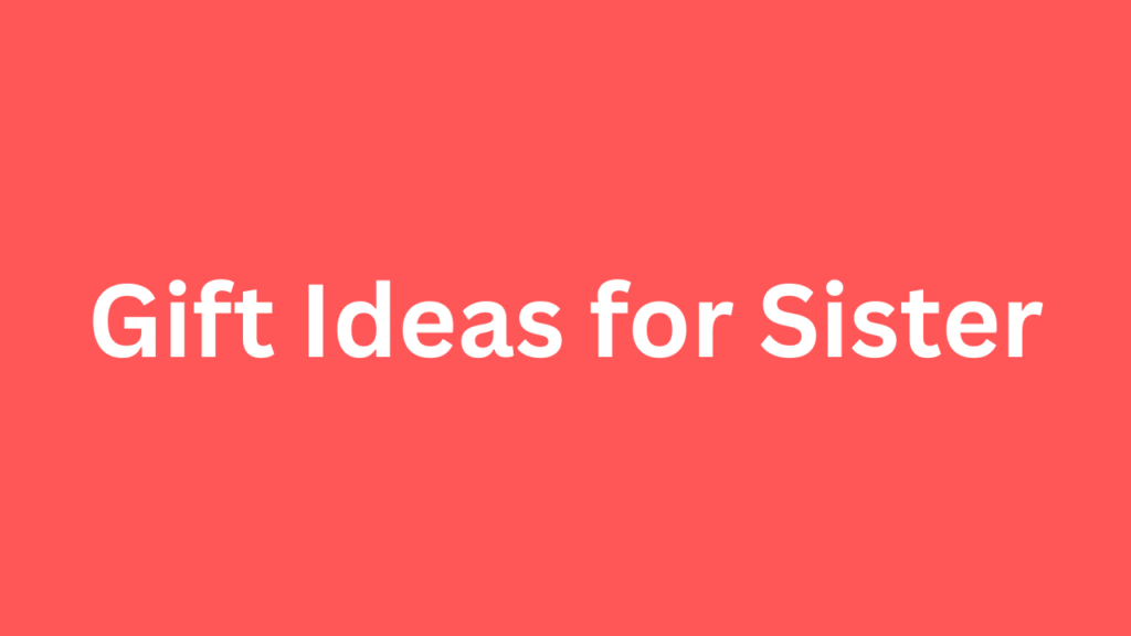 Gift Ideas for Sister